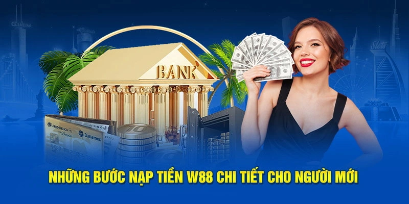 Quy Trình 3 Bước Nạp Tiền W88 Thanh Toán Nhanh Chóng