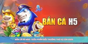 Bắn Cá H5 - Siêu Phẩm Đổi Thưởng Thú Vị Của 2025