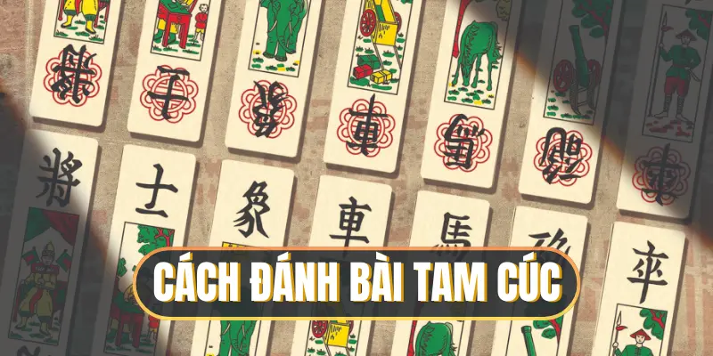 Cách Đánh Bài Tam Cúc Đơn Giản Cho Newbie 2025